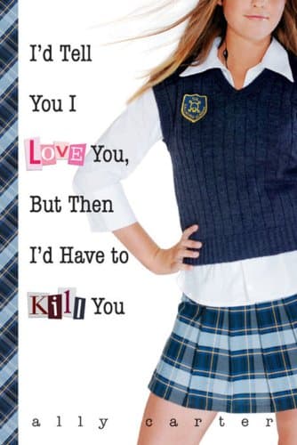 Book cover for I'd Tell You I Love You, But Then I'd Have to Kill You by Ally Carter
